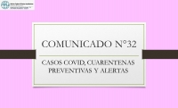 COMUNICADO N° 32.- CASOS COVID, CUARENTENAS PREVENTIVAS Y ALERTAS