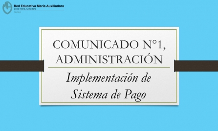 COMUNICADO N°1 ADMINISTRACIÓN.- Implementación de Sistema de Pago