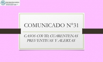 COMUNICADO N°31.- CASOS COVID, CUARENTENAS PREVENTIVAS Y ALERTAS
