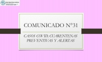 COMUNICADO N°31.- CASOS COVID, CUARENTENAS PREVENTIVAS Y ALERTAS