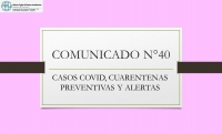 COMUNICADO N°40.- CASOS COVID, CUARENTENAS PREVENTIVAS Y ALERTAS